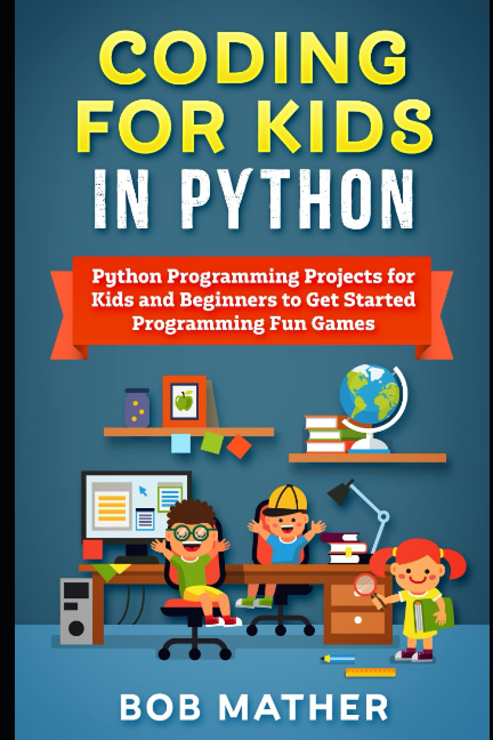 Coding for Kids in Python: Python Programming Projects for Kids and ...