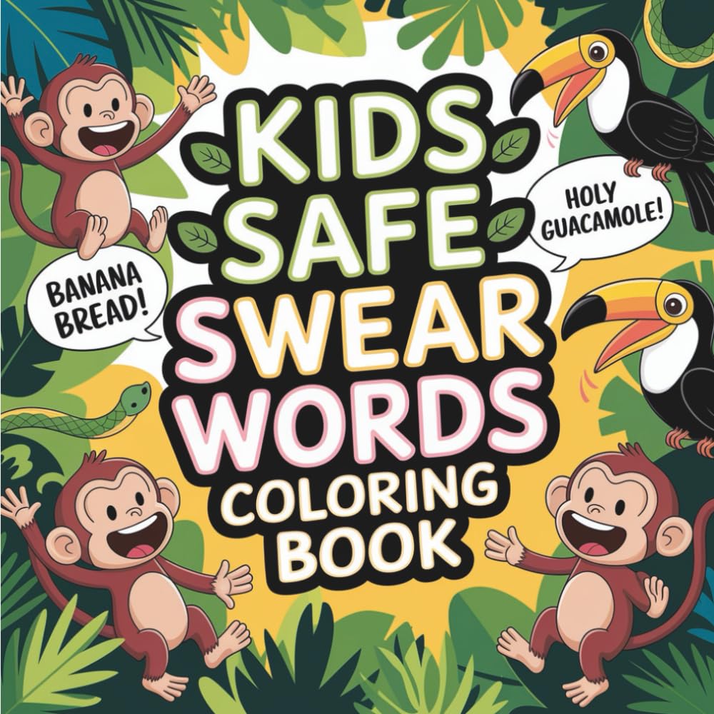 Kids Safe Swear Words Coloring Book: 55 Bold & Wholesome “Swears” for Kids — Jungle-Themed Cover, Kid Safe Coloring Pages with Silly Sayings & Emotional Outlets (Bold & Easy Kids Safe Swear Words)