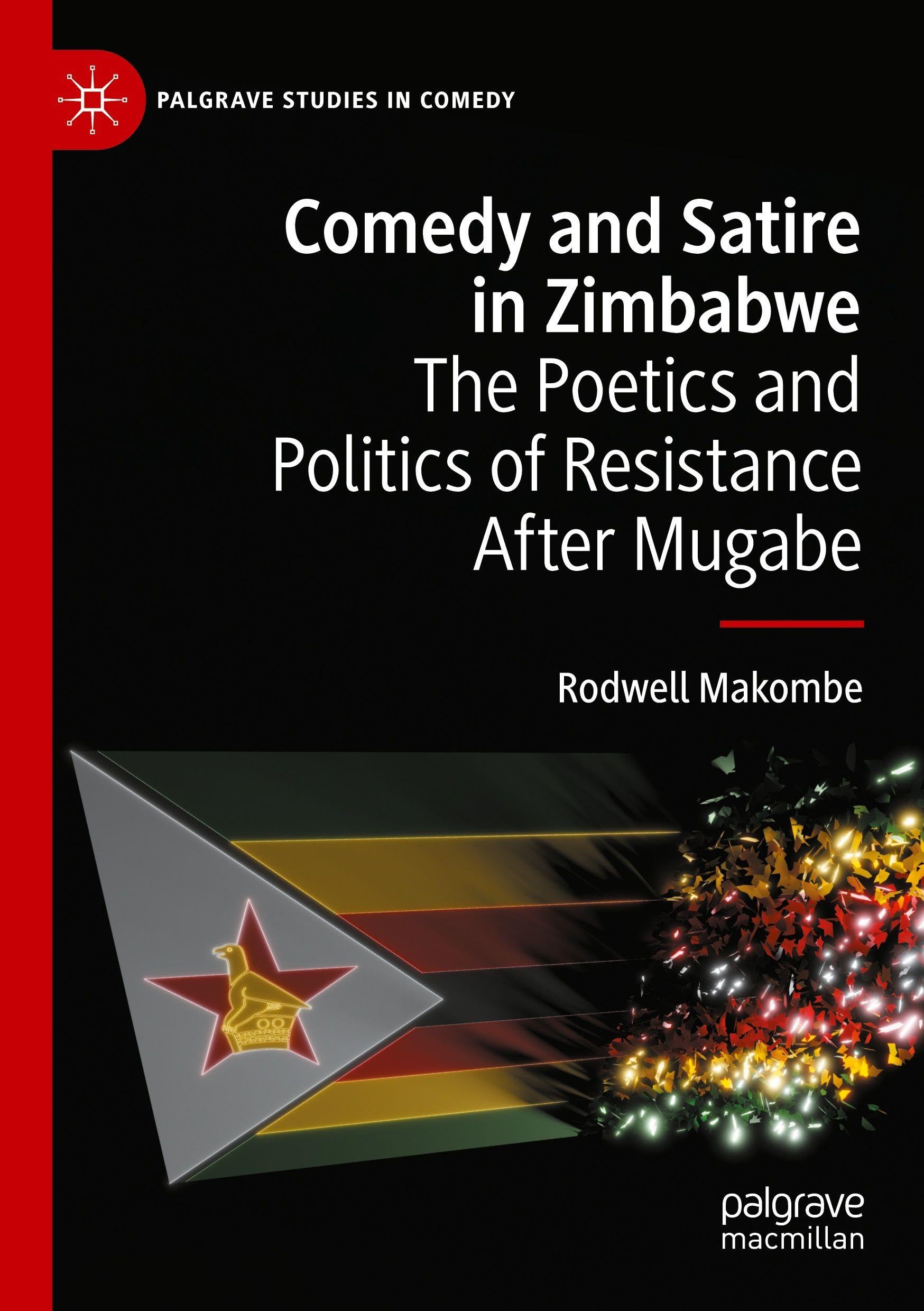 Comedy and Satire in Zimbabwe: The Poetics and Politics of Resistance After Mugabe (Palgrave Studies in Comedy)
