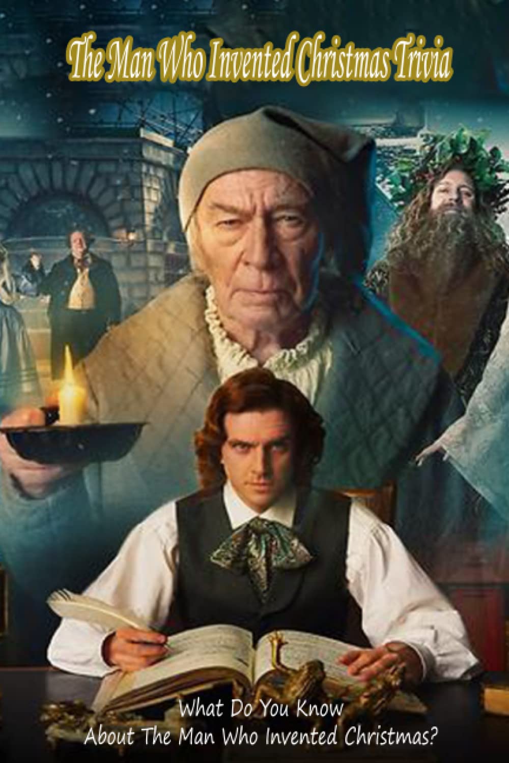 The Man Who Invented Christmas Trivia: What Do You Know About The Man Who Invented Christmas?: Things You Need To Know About The Man Who Invented Christmas