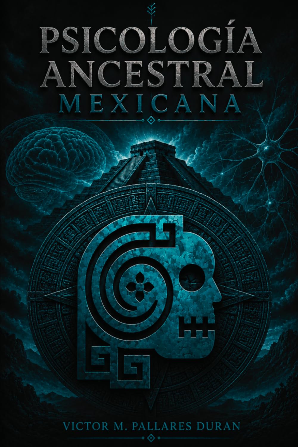 PSICOLOGÍA ANCESTRAL MEXICANA: Fundamentos teóricos, cosmopsicología del Anáhuac y modelo clínico aplicado