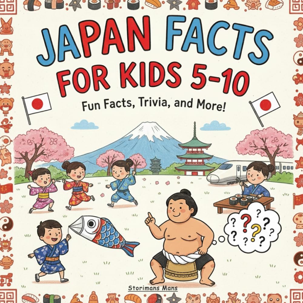 Japan Facts for kids 5-10: A Fun, Easy Guide to Japan’s Culture, Food, Festivals, Animals, and Famous Landmarks for Curious Young Readers