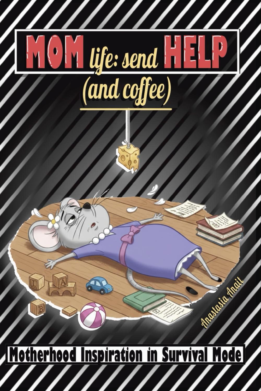 Mom Life: Send Help and Coffee: Motherhood Inspiration in Survival Mode (Still Standing: Survival Stories for Tired Moms)