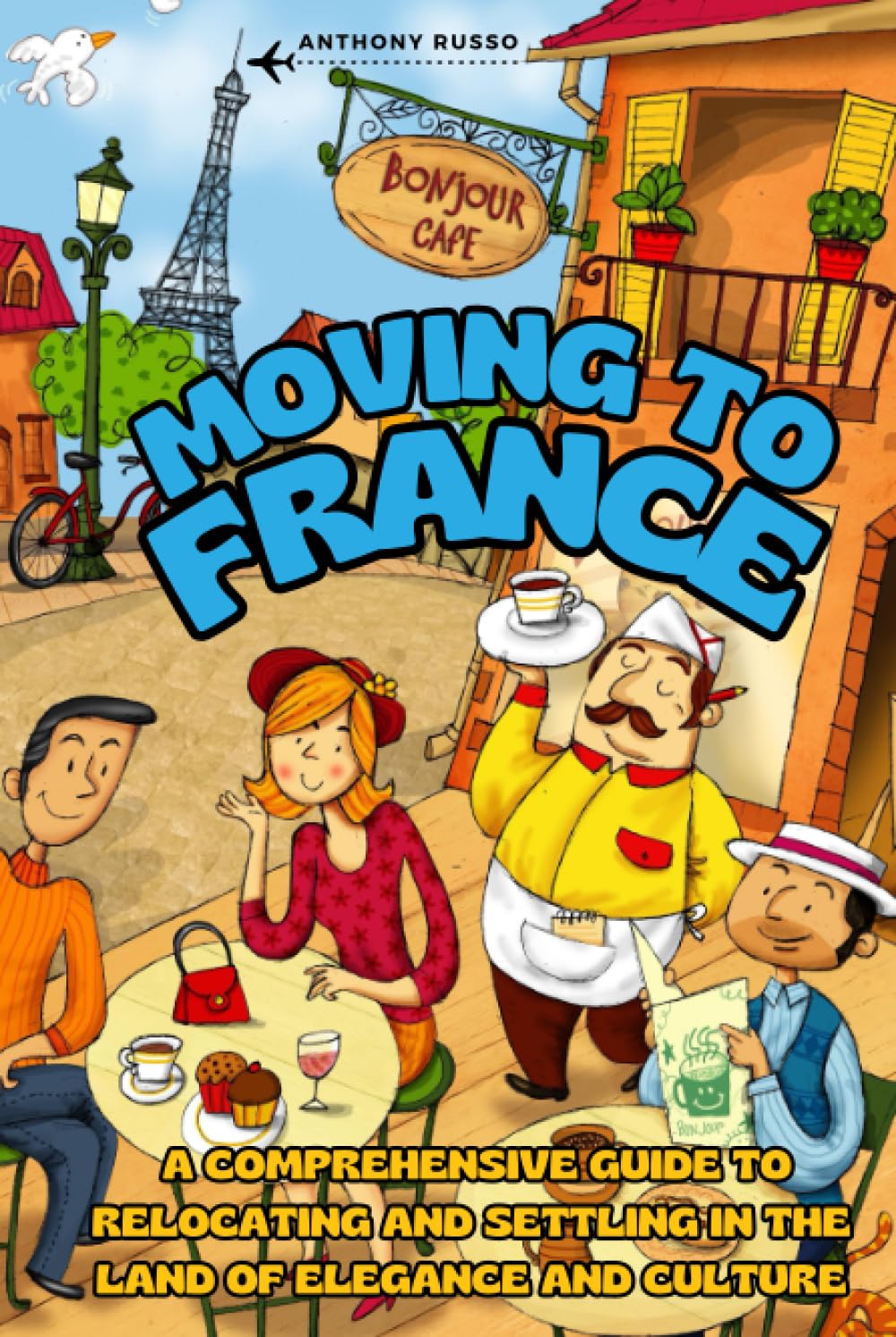 Moving to France: A Comprehensive Guide to Relocating and Settling in the Land of Elegance and Culture