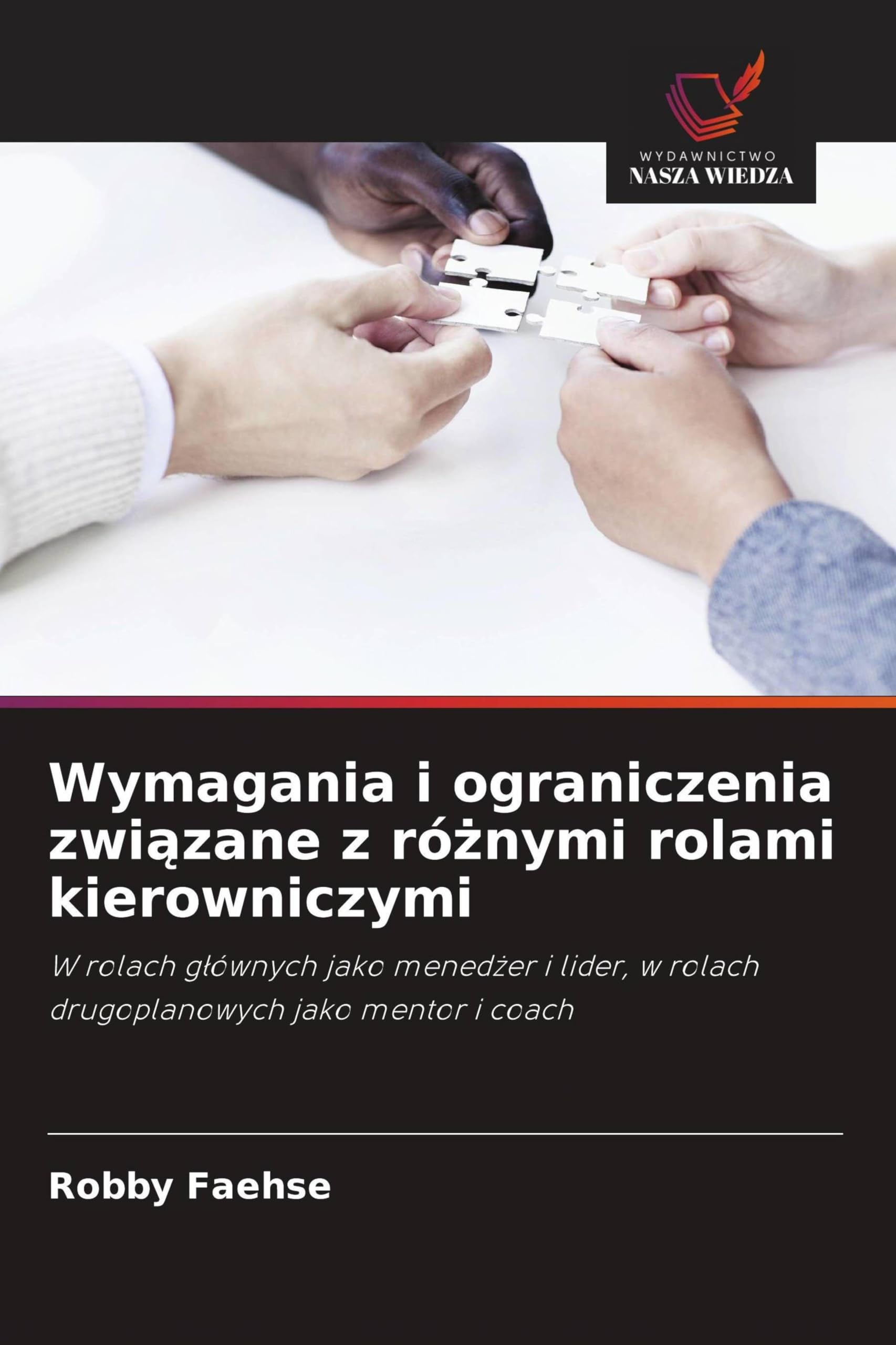 Wymagania i ograniczenia związane z różnymi rolami kierowniczymi: W rolach g¿ównych jako mened¿er i lider, w rolach drugoplanowych jako mentor i coach