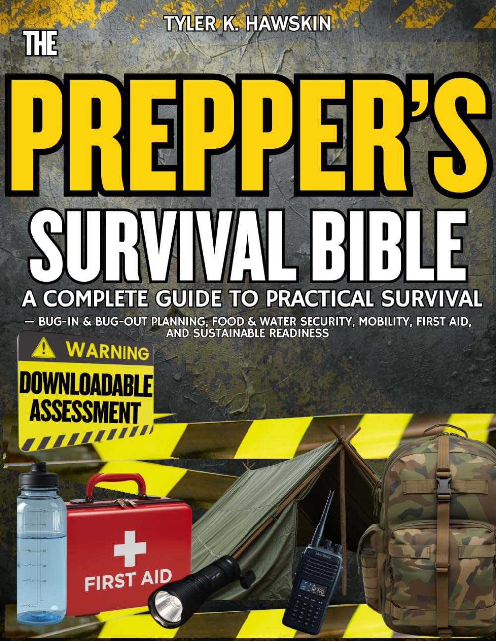 THE PREPPER’S SURVIVAL BIBLE: A Complete Guide to Practical Survival — Bug-In & Bug-Out Planning, Food & Water Security, Mobility, First Aid, and Sustainable Readiness