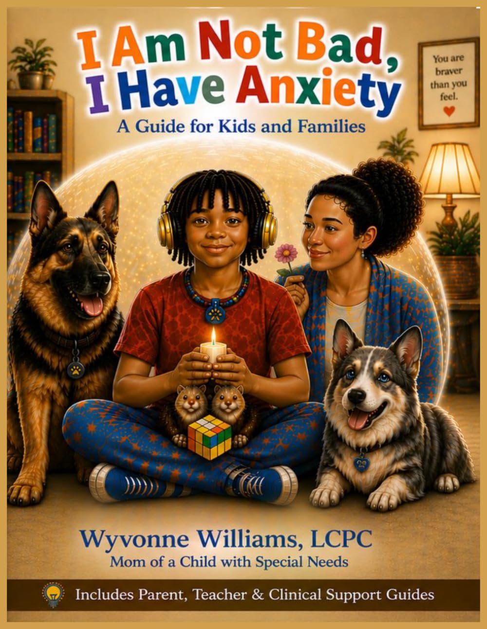 I Am Not Bad, I Have Anxiety: A Guide for Kids and Families