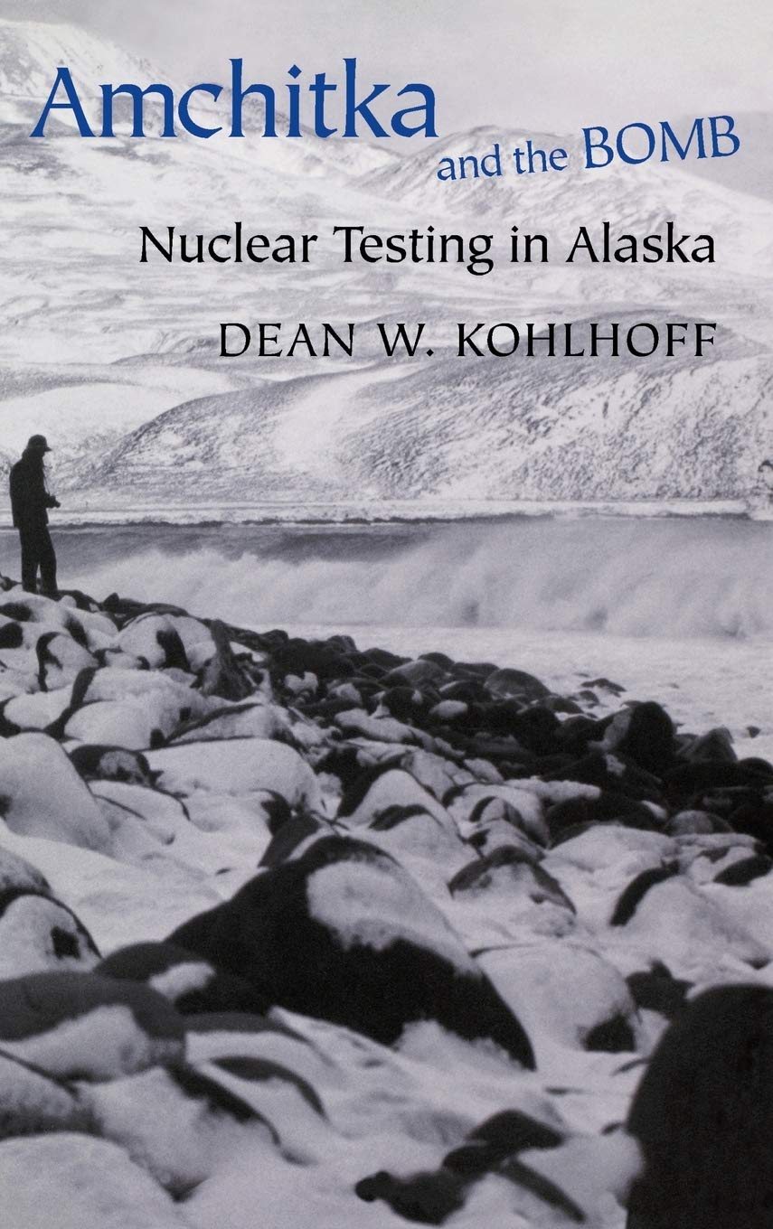 Amchitka and the Bomb: Nuclear Testing in Alaska