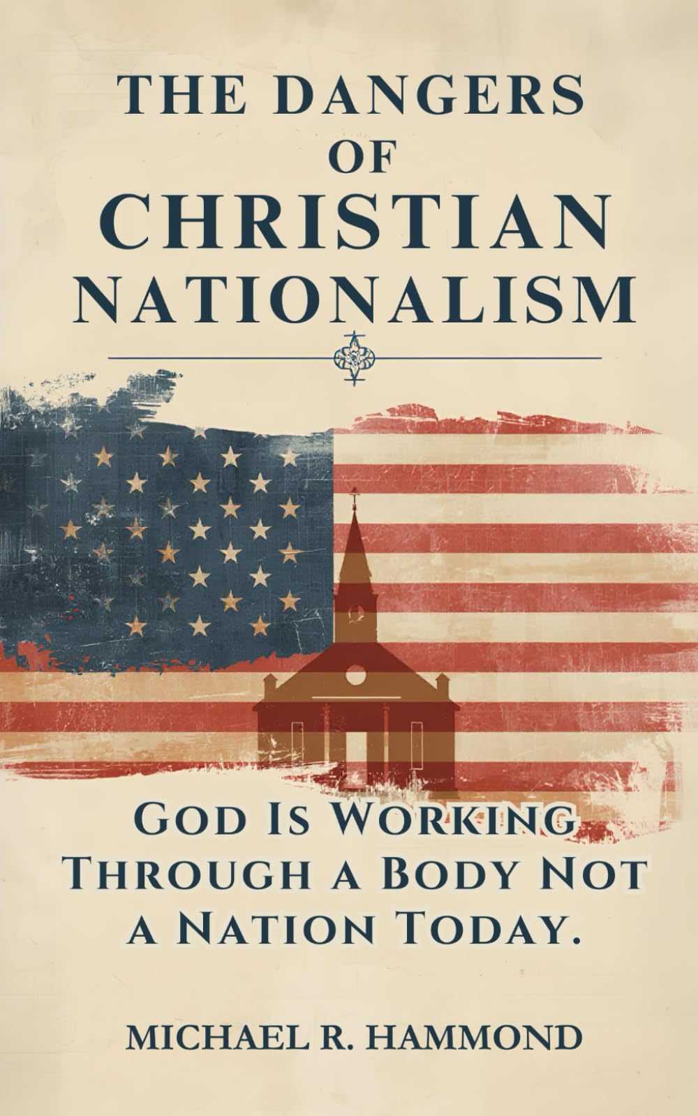 The Dangers of Christian Nationalism: God Is Working Through A Body Not A Nation Today