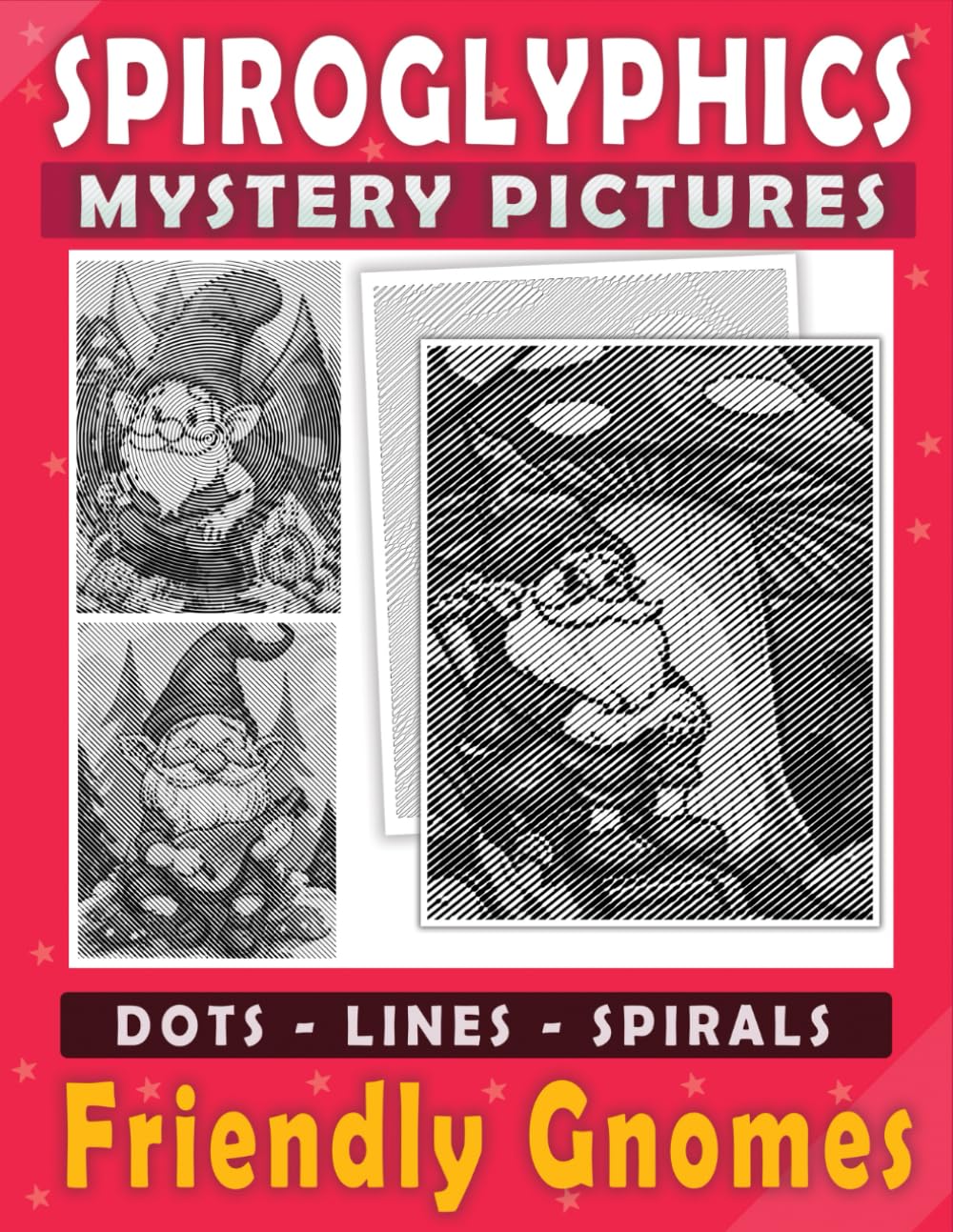 Spiroglyphics Mystery Pictures Friendly Gnomes Dots Lines Spirals: Spiral Coloring Book for Adults and Teens to Explore the Enchanting World of Gnomes - Great Gift Idea