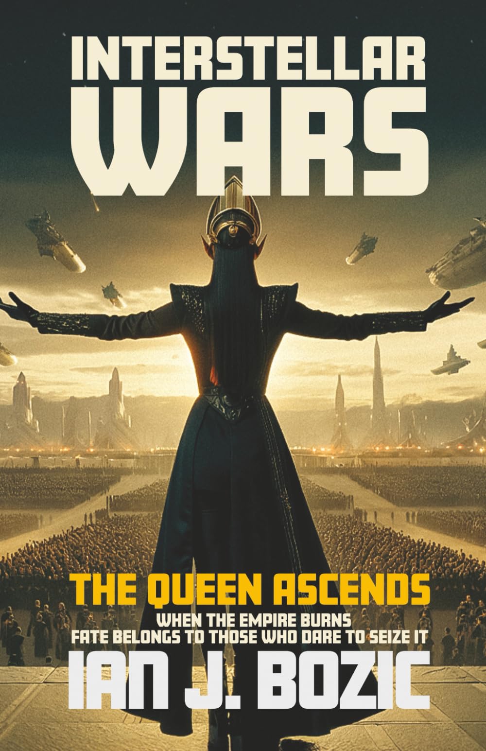 Interstellar Wars: The Queen Ascends | When the Empire burns fate belongs to those who dare to seize it