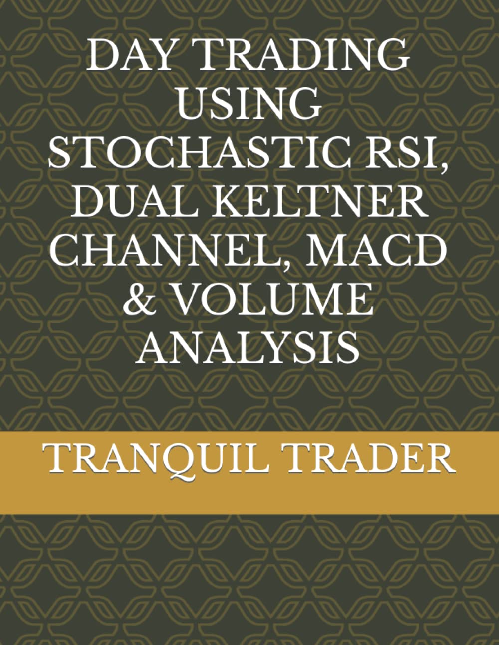 DAY TRADING USING STOCHASTIC RSI, DUAL KELTNER CHANNEL, MACD & VOLUME ANALYSIS Paperback – 7 Jan. 2022