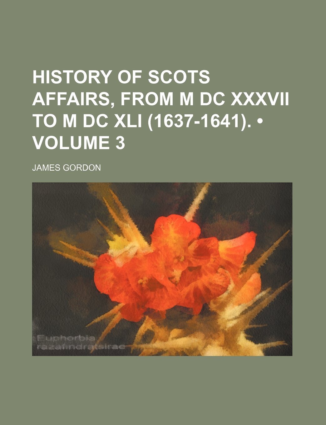 History of Scots Affairs, from M DC XXXVII to M DC XLI (1637-1641). (Volume 3)