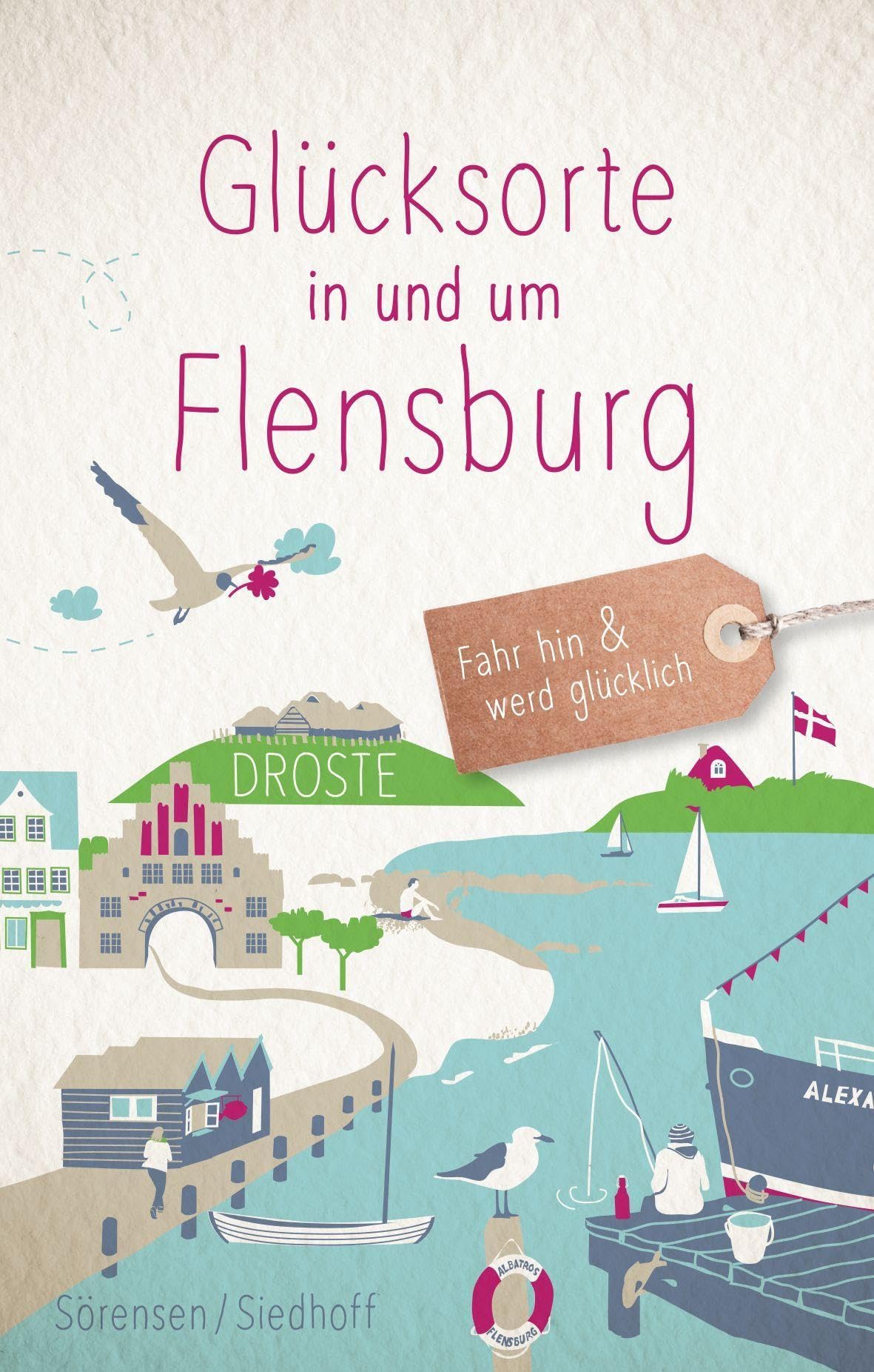 Glücksorte in und um Flensburg: Fahr hin & werd glücklich - mit 80 ausgewählten Highlights und Geheimtipps für besondere Entdeckungen, Ausflüge und Kurztrips