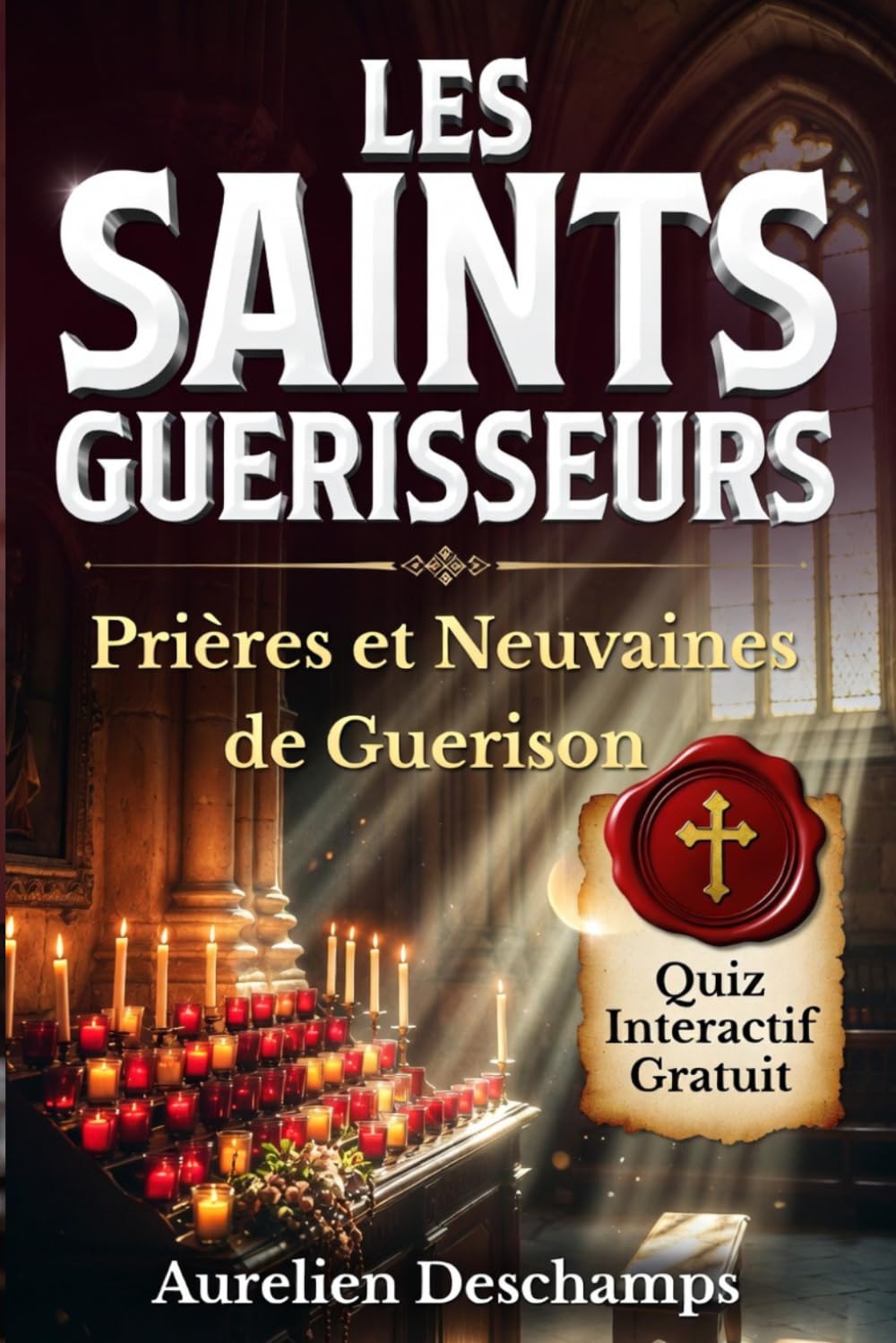 LES SAINTS GUÉRISSEURS Qui Prier pour Chaque Maladie et Guérir: 60 Saints, Prières d'Intercession et Neuvaines Catholiques Pour Demandes de Guérison