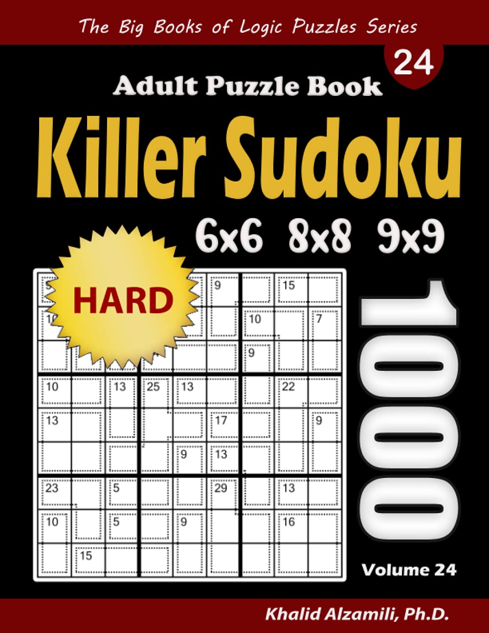 Killer Sudoku Adult Puzzle Book: 1000 Hard Killer Sudoku (6x6, 8x8, 9x9) Puzzles (The Big Books of Logic Puzzles Series)