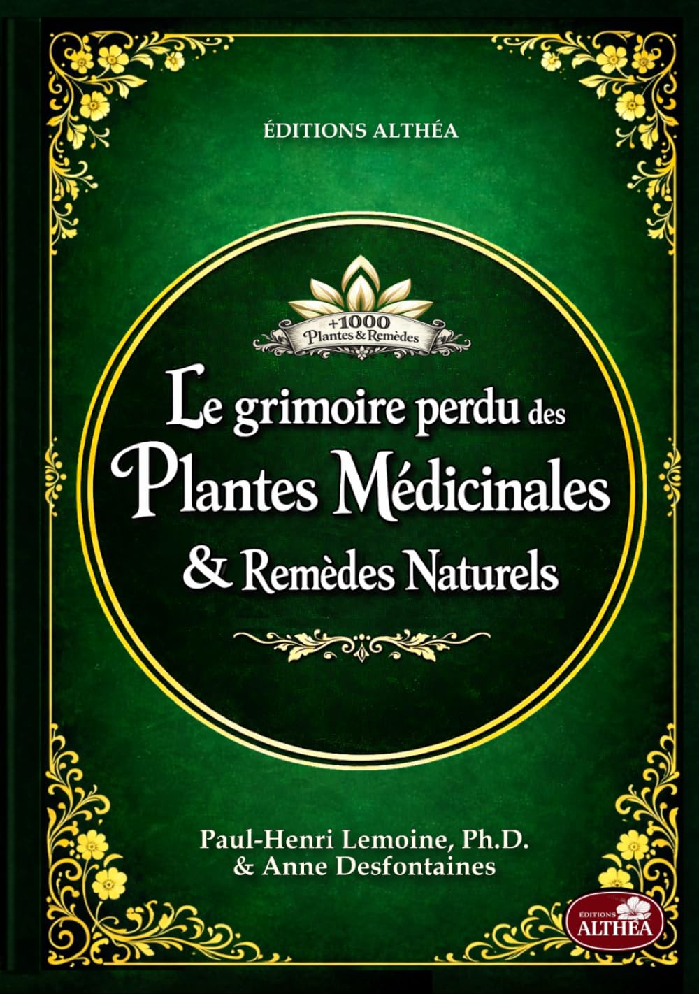 LE GRIMOIRE PERDU DES PLANTES MÉDICINALES & REMÈDES NATURELS: + de 1000 plantes et remèdes : Le vieux livre de l’herboristerie maison et des remèdes oubliés à base de plantes (illustrations couleur)