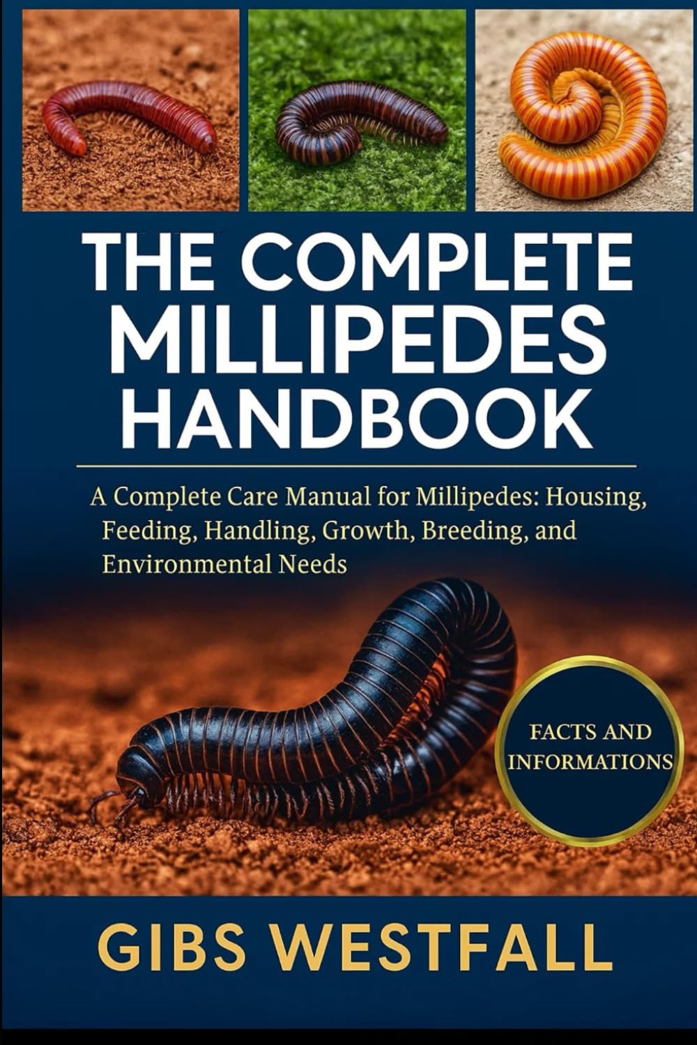 THE COMPLETE MILLIPEDES HANDBOOK: A Complete Care Manual for Millipedes: Housing, Feeding, Handling, Growth, Breeding, and Environmental Needs.