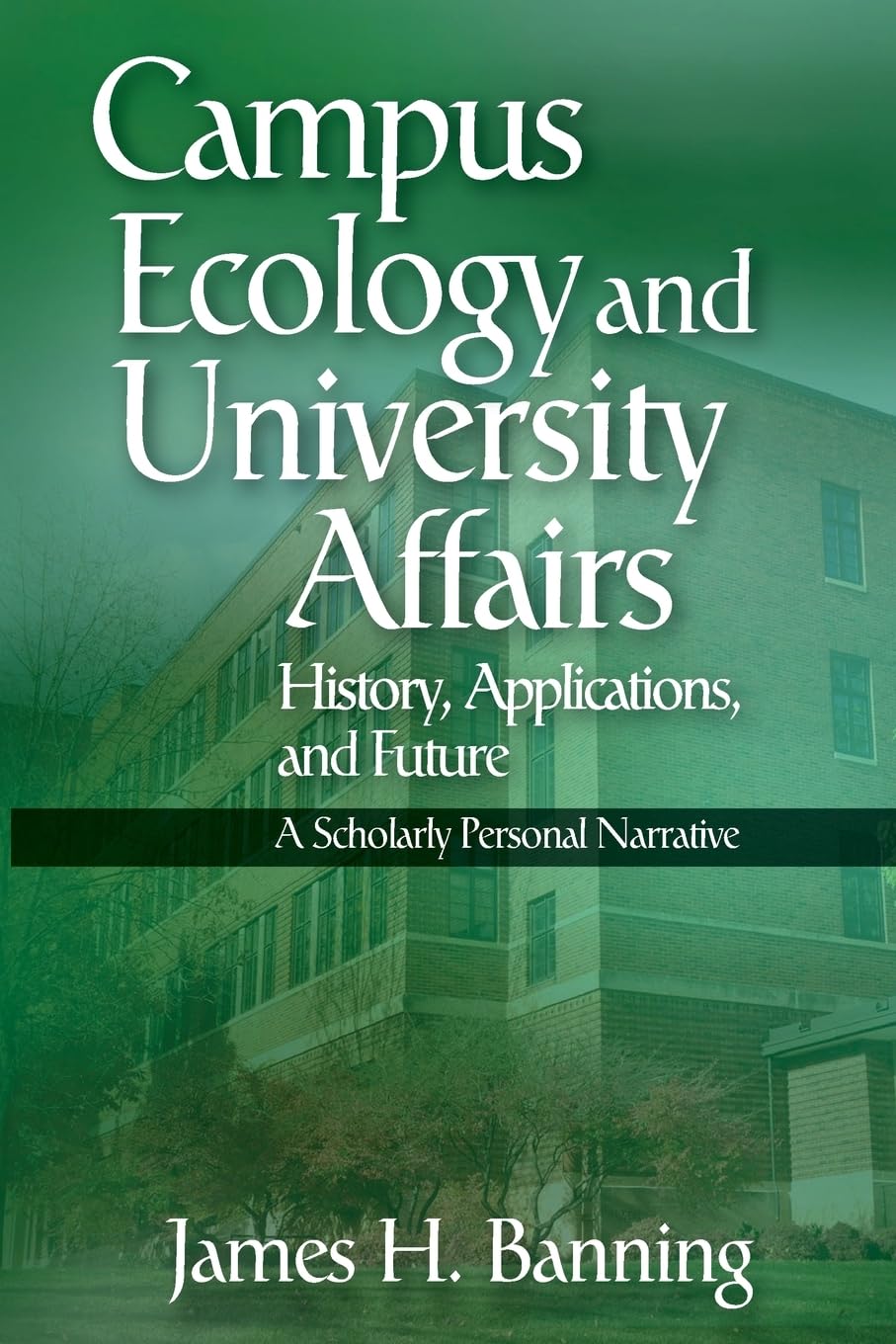 Campus Ecology and University Affairs: History, Applications and Future: A Scholarly Personal Narrative