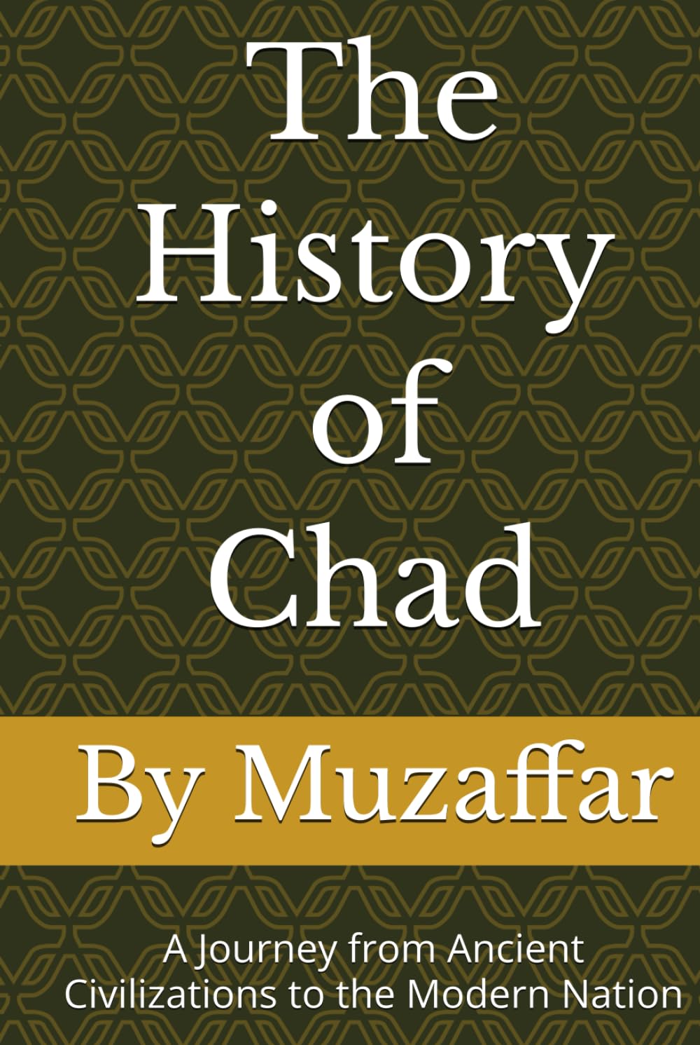 The History of Chad: A Journey from Ancient Civilizations to the Modern Nation (history books)