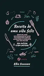 Receita de uma vida feliz: sem glúten e sem lactose