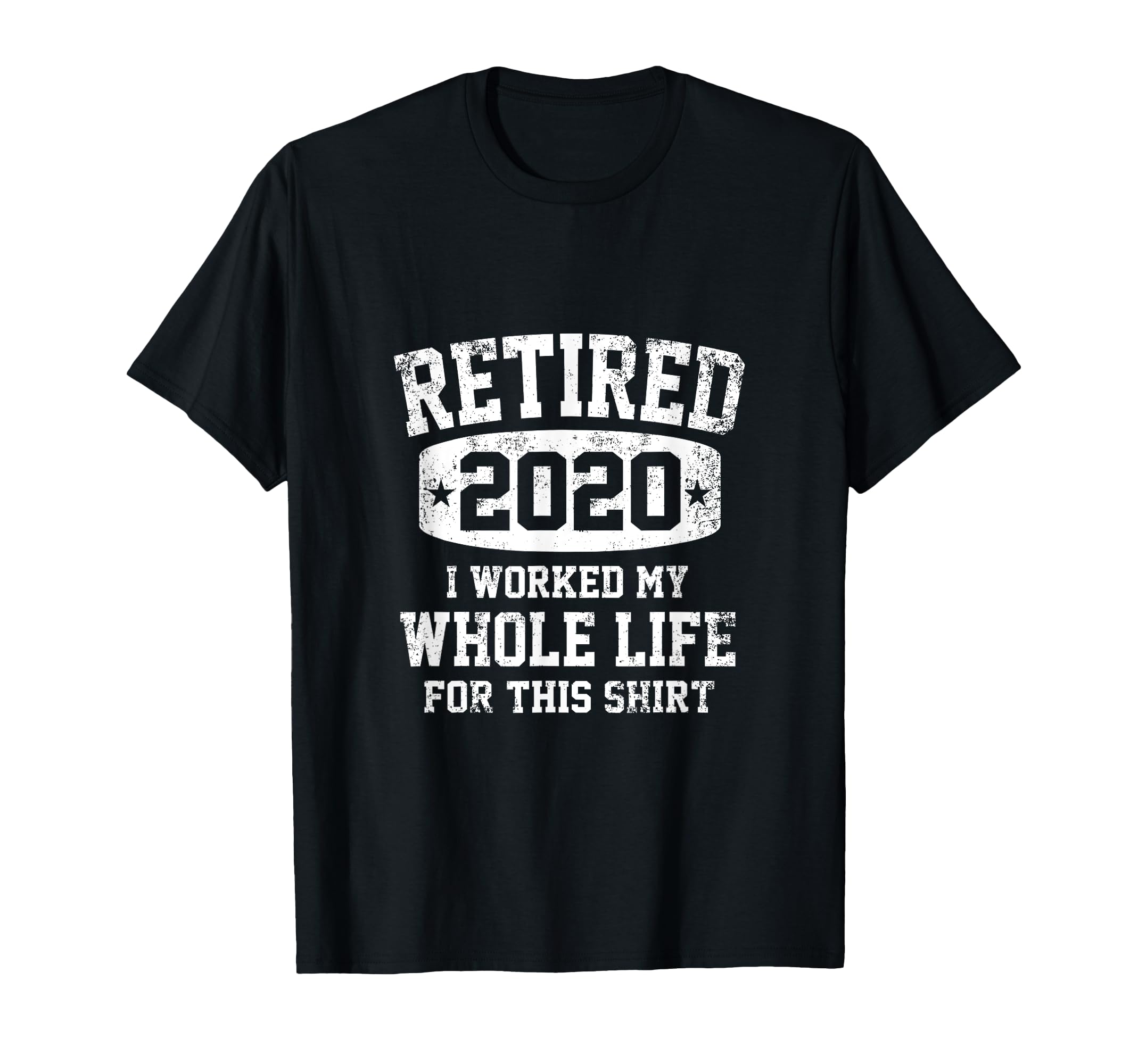 RETIRED 2020 I WORKED MY WHOLE LIFE FOR THIS RETIREMENT T-Shirt