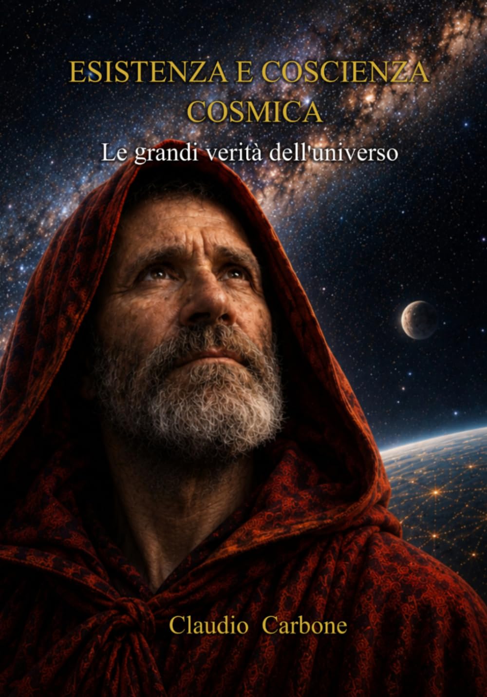 ESISTENZA E COSCIENZA COSMICA: Le grandi verità dell'universo (Coscienza Cosmica - Trilogia I - II - III)