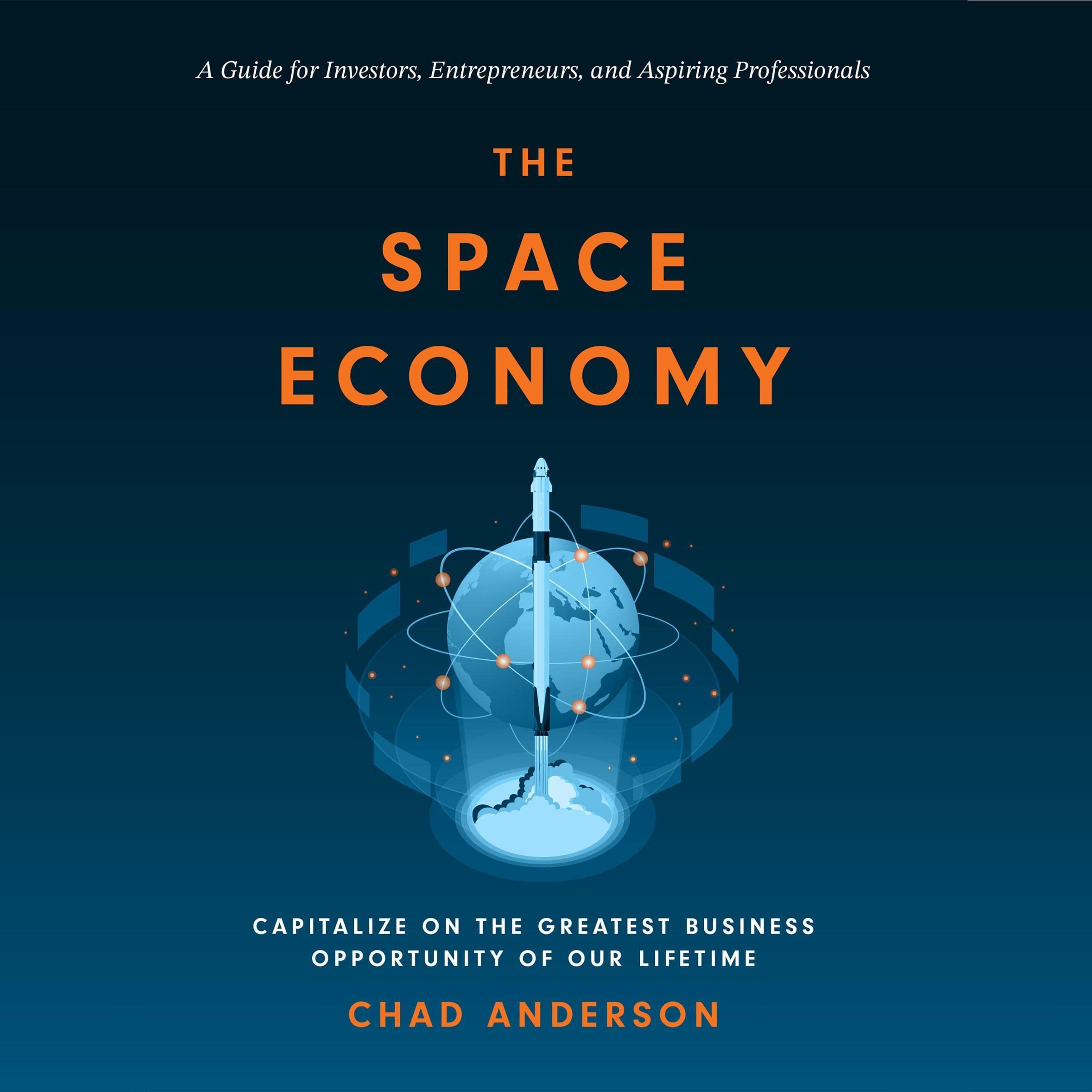 The Space Economy: Capitalize on the Greatest Business Opportunity of Our Lifetime