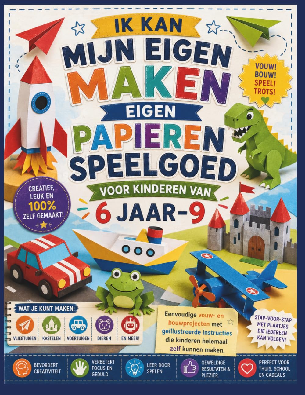 IK KAN MIJN EIGEN MAKEN EIGEN PAPIEREN SPEELGOED VOOR KINDEREN VAN 6 JAAR–9: Eenvoudige vouw- en bouwprojecten met geïllustreerde instructies die kinderen helemaal zelf kunnen maken