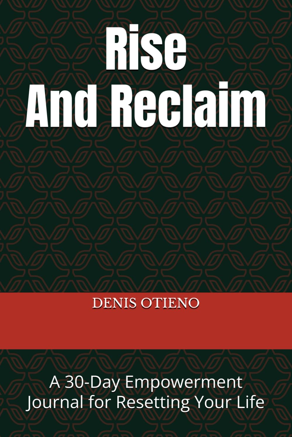 Rise & Reclaim: A 30-Day Empowerment Journal for Resetting Your Life
