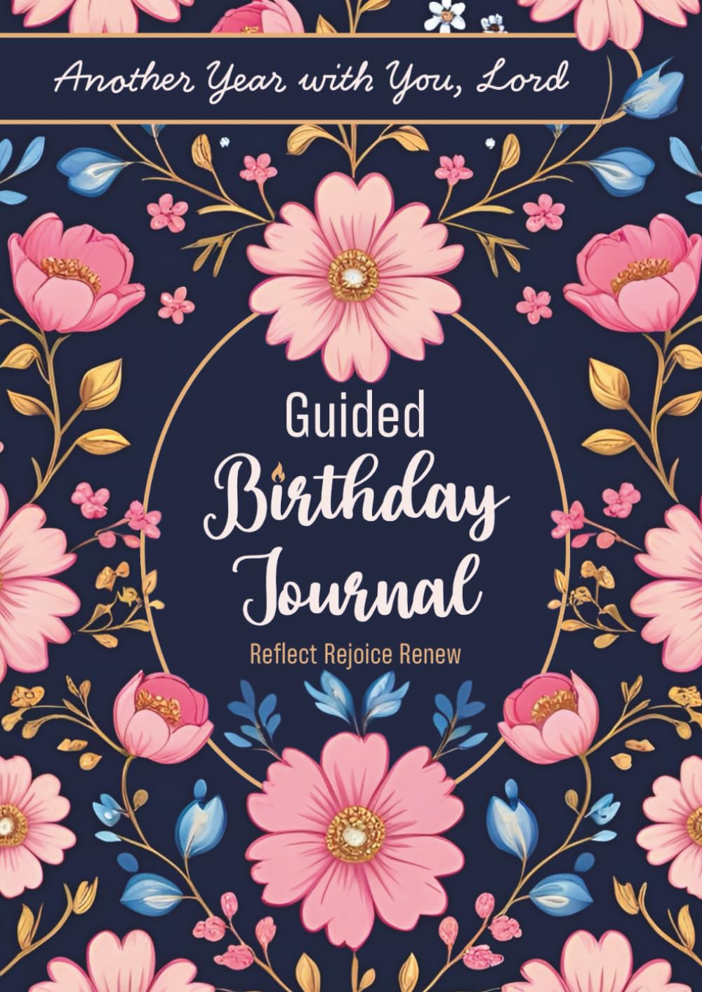 Guided Birthday Journal: Reflect, Rejoice, Renew