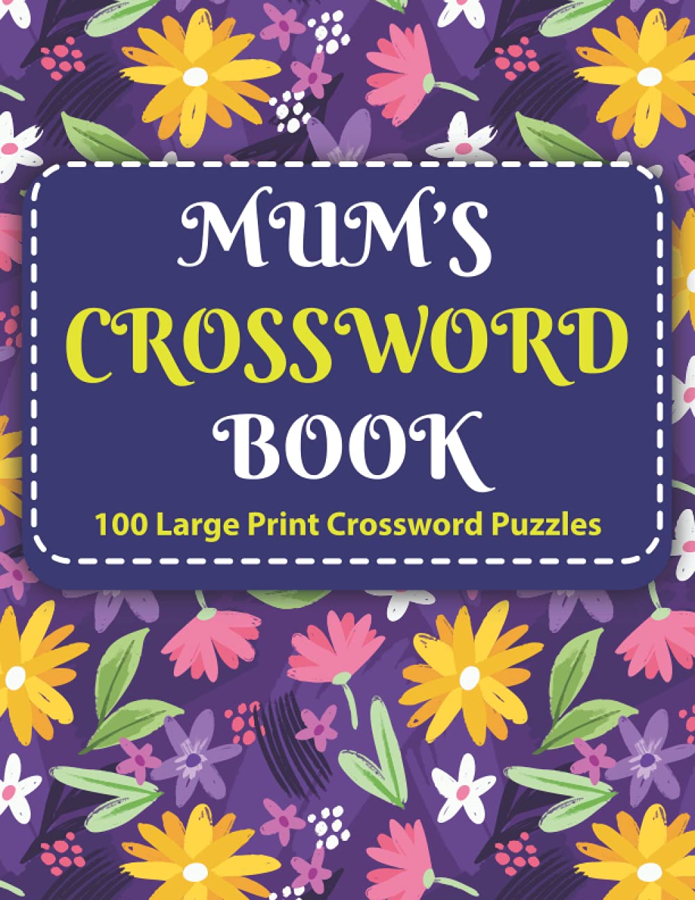 Mum's Crosswords Book: Challenging Crossword Brain Game Book For Puzzle Lovers Senior Men And Women With Supply Of 100 Puzzles And Solutions