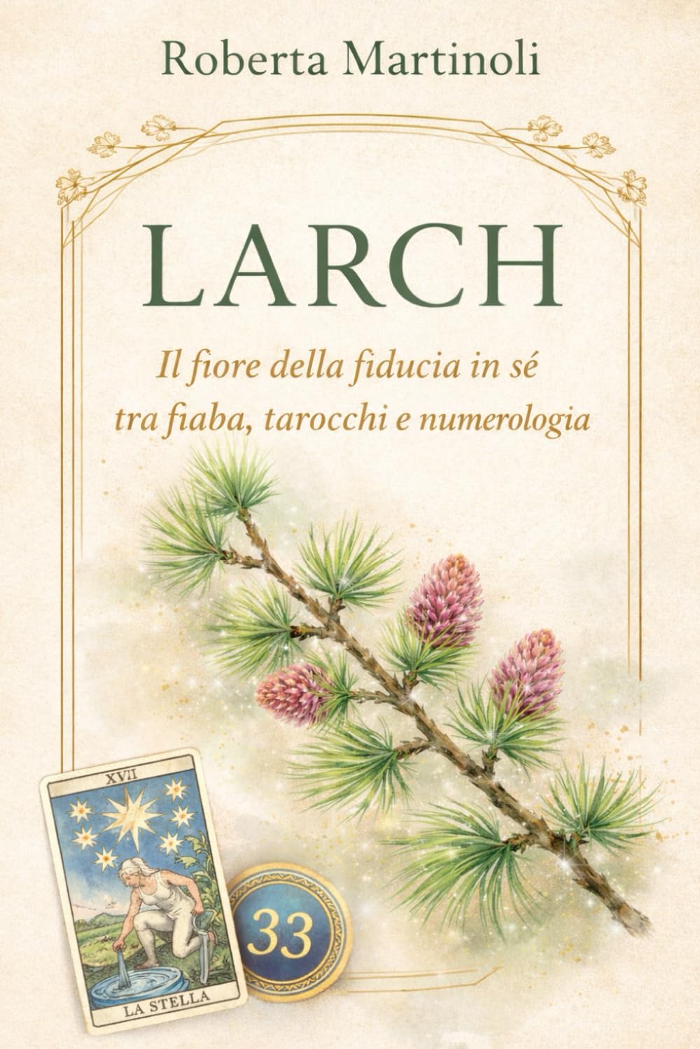 Larch: Il fiore della fiducia in sé tra fiaba, tarocchi e numrologia