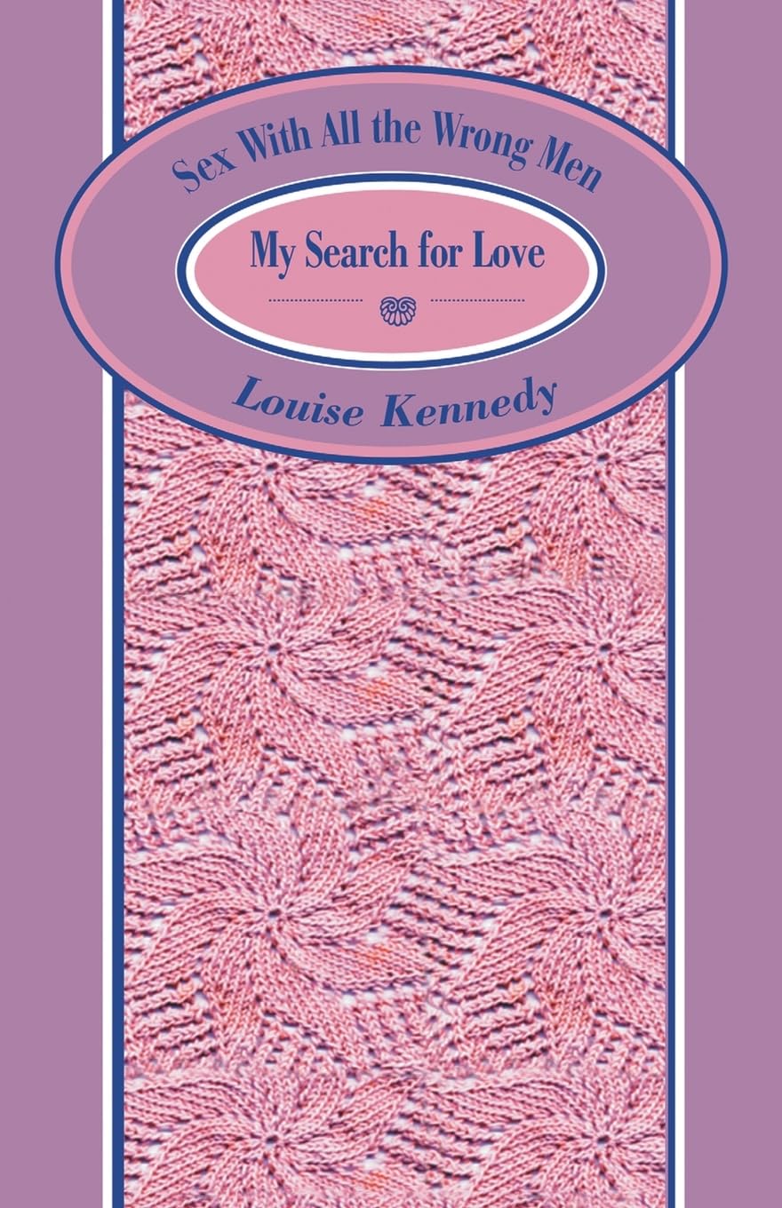 Sex With All the Wrong Men: My Search for Love