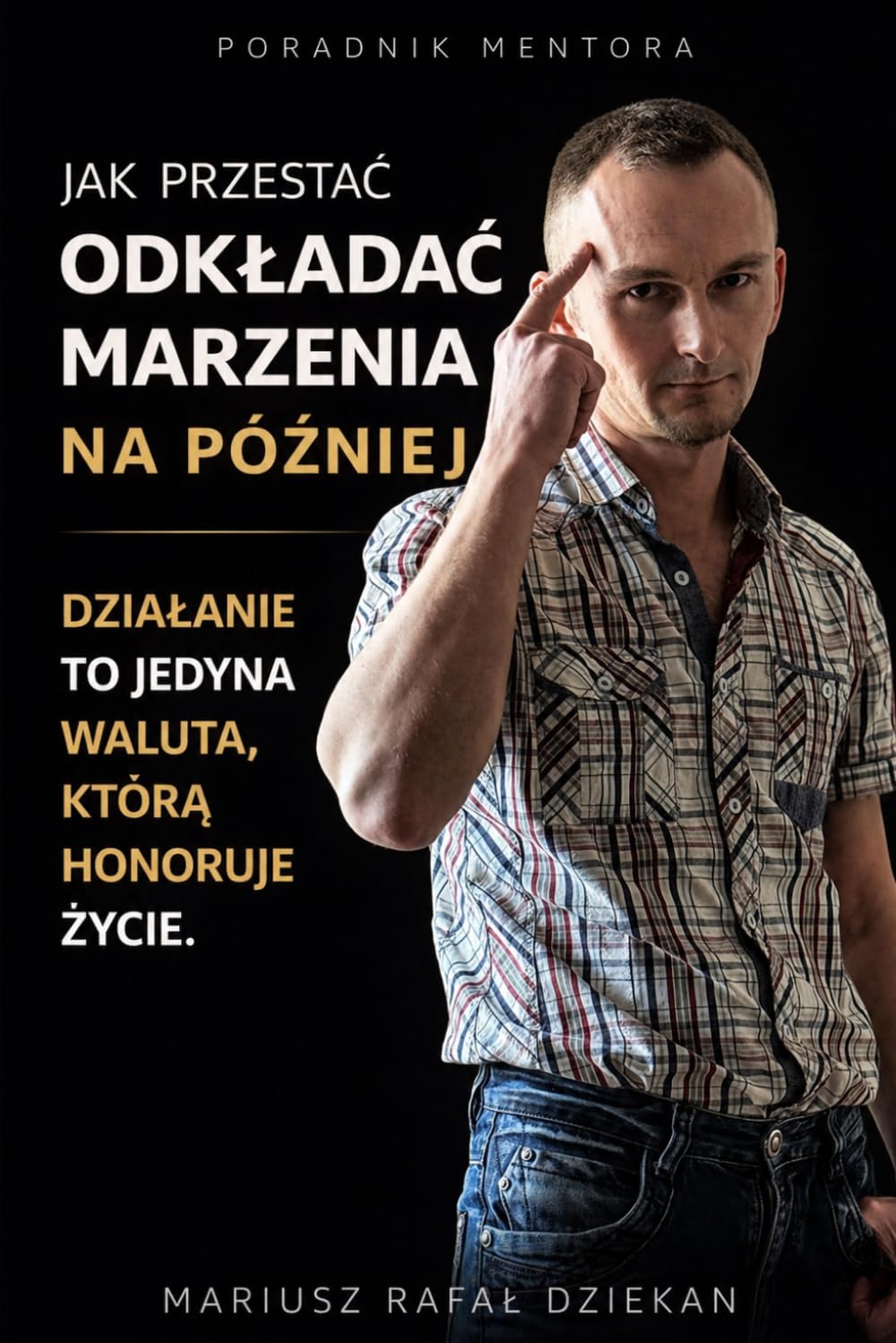 JAK PRZESTAĆ ODKŁADAĆ MARZENIA NA PÓŹNIEJ