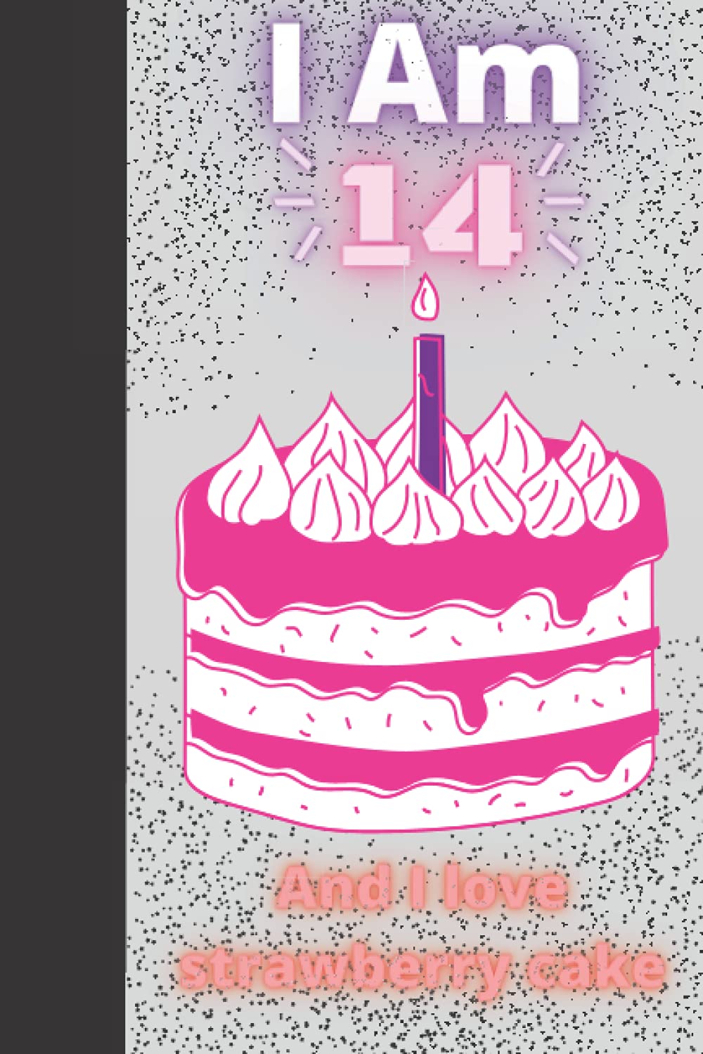 Journal I am 14 And I love strawberry cake A Happy Birthday 14 Years for kids Birthday Gift: Lined Notebook / Journal Gift, 120 Pages, 6×9, Soft Cover Matte Finish