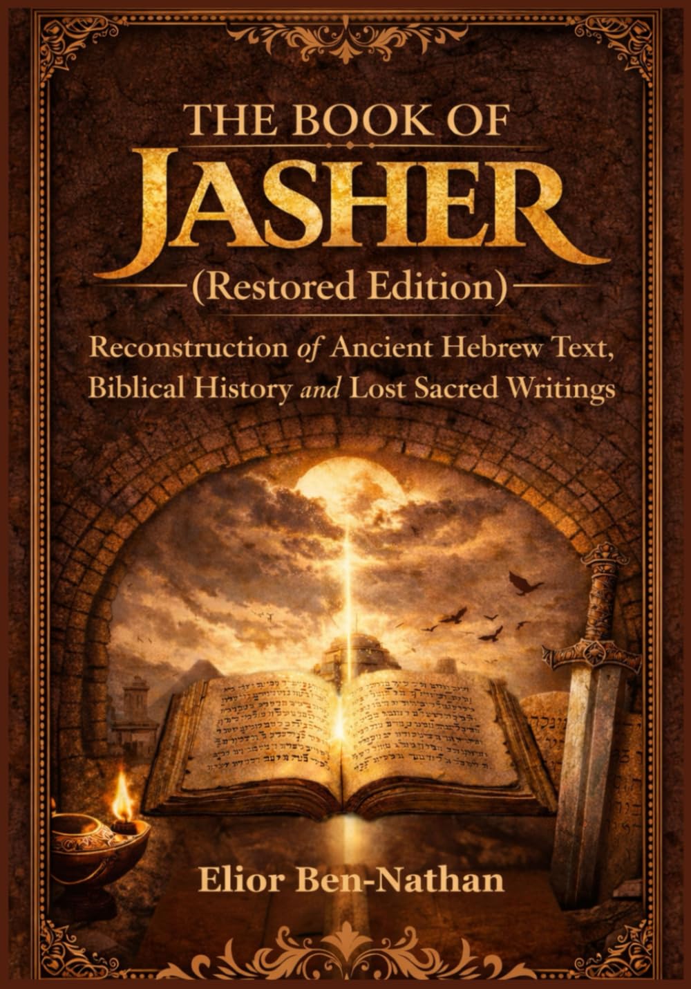 THE BOOK OF JASHER (RESTORED EDITION): Reconstruction of Ancient Hebrew Text, Biblical History and Lost Sacred Writings