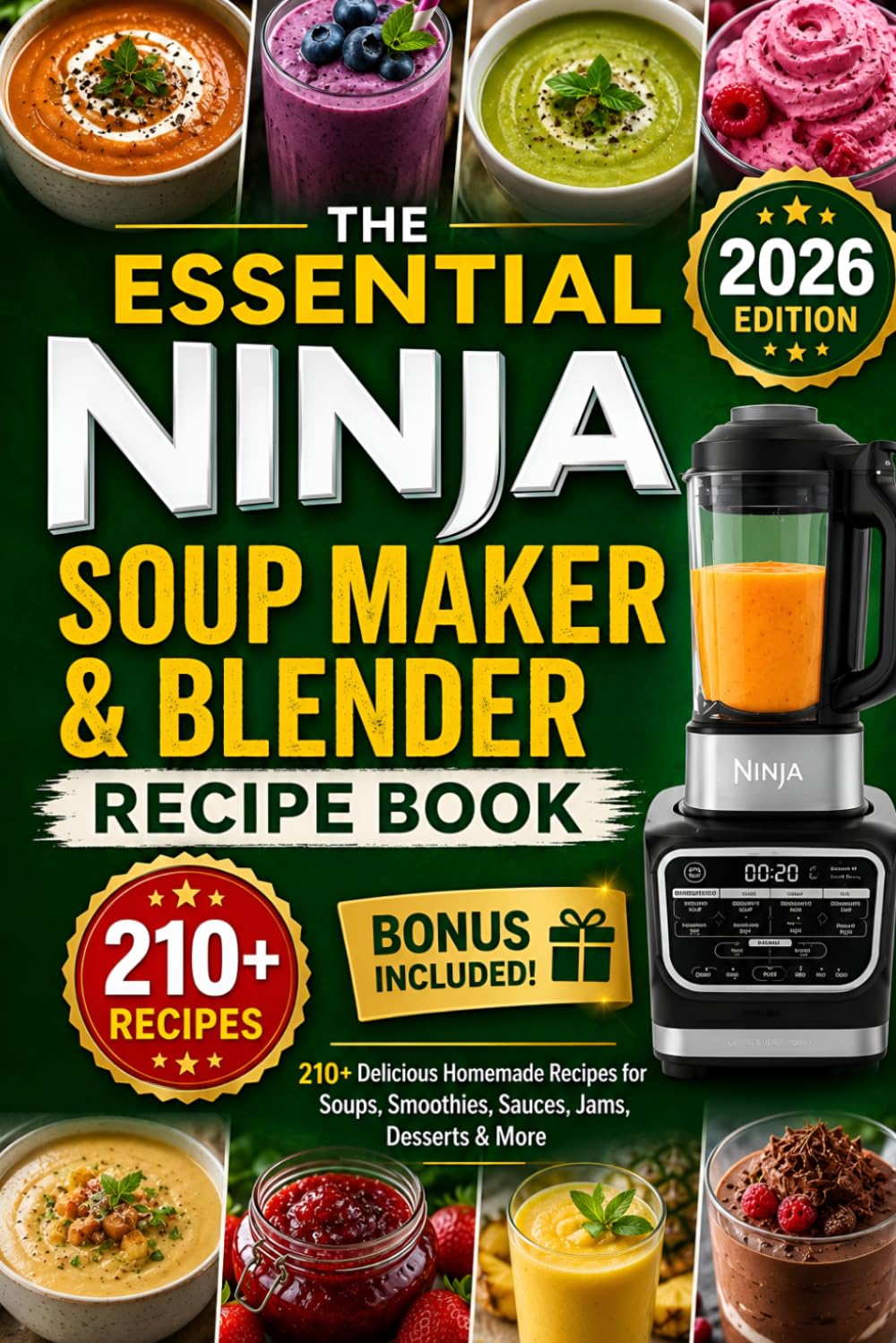 The Essential Ninja Soup Maker & Blender Recipe Book: 210+ Delicious Homemade Recipes for Soups, Smoothies, Sauces, Jams, Desserts & More