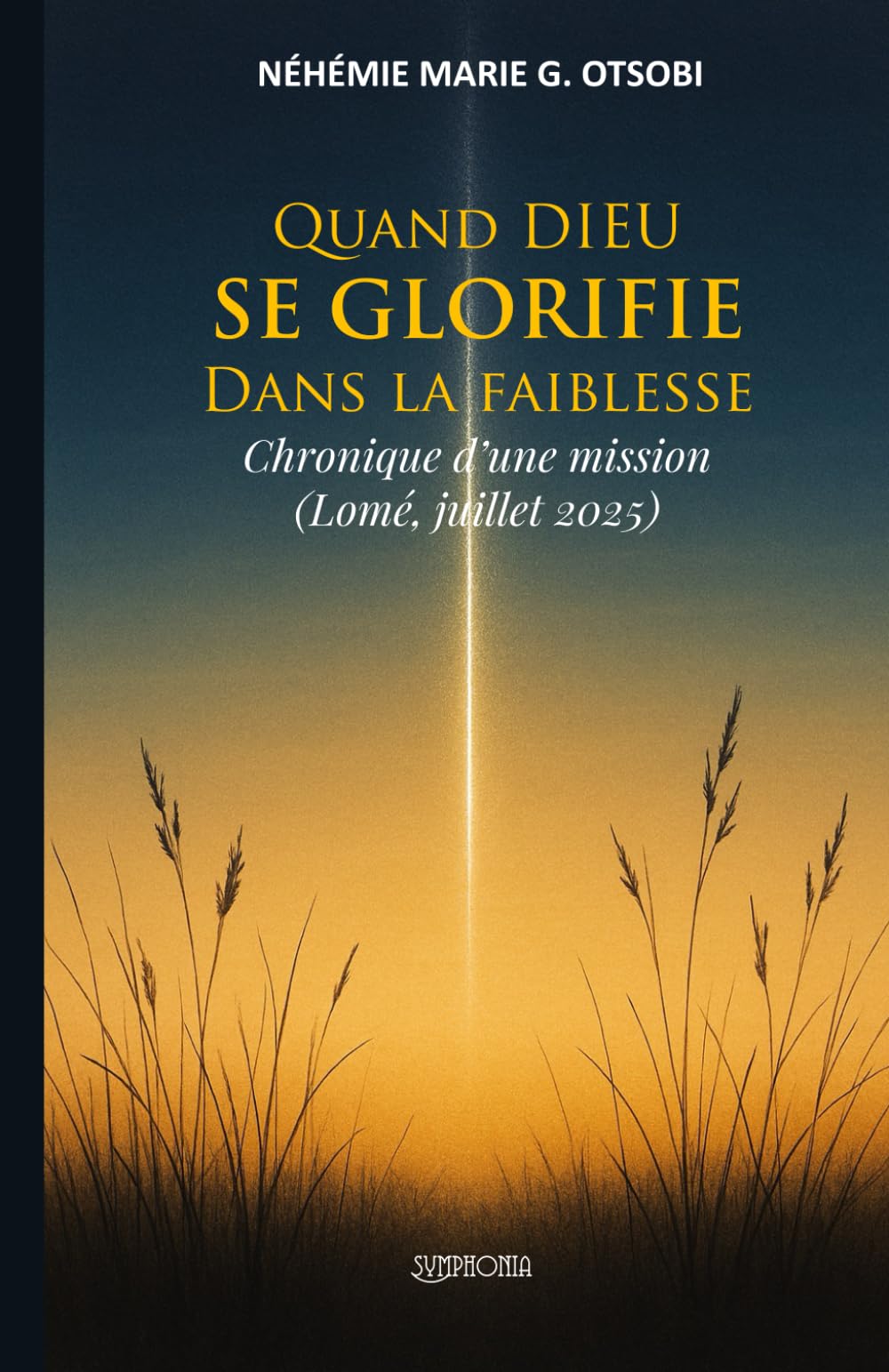 Quand DIEU SE GLORIFIE Dans la faiblesse: Chronique d’une mission (Lomé, juillet 2025)
