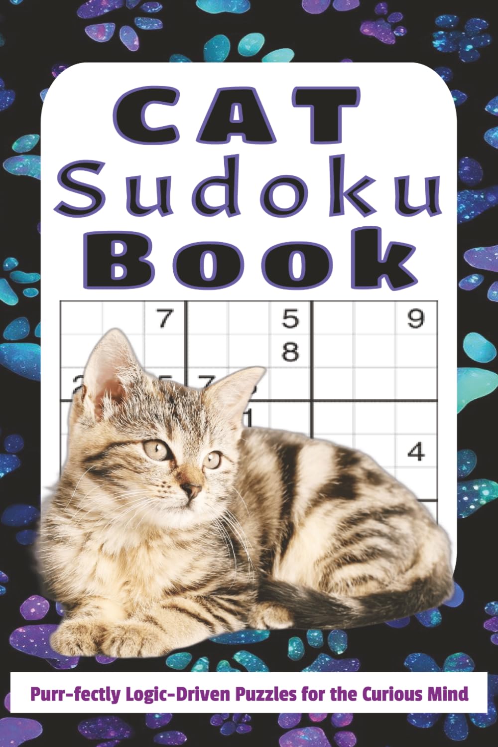 Cat Sudoku Book: Cat Sudoku Puzzles | Laser-Focused Logic to Sharpen Your Mind & Calm Your Curiosity | 6x9 Inches, 110 Pages | 50+ Puzzles | Solutions Included