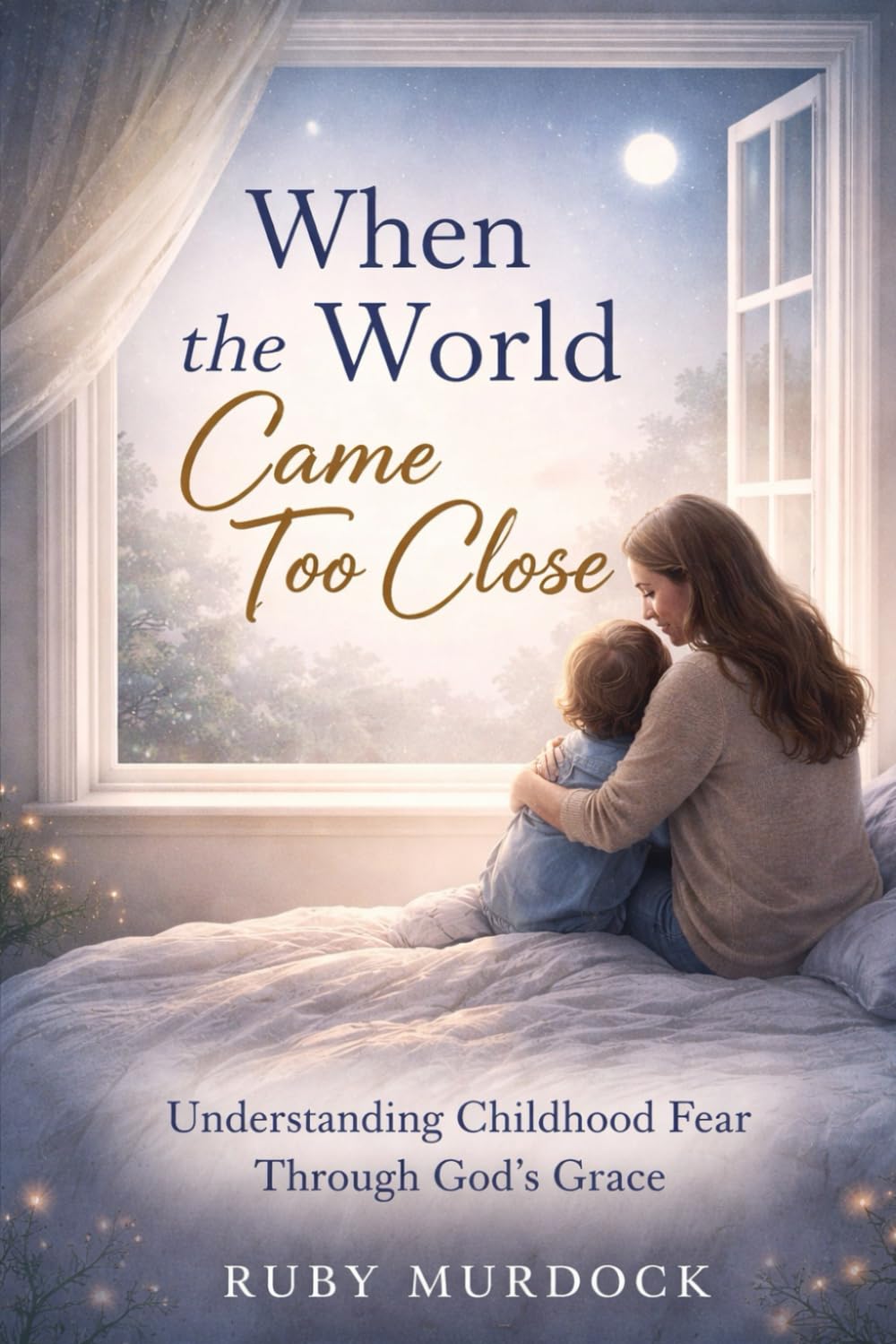 When The World Came too close: Understanding Childhood Fear through God's Grace