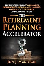 The Retirement Planning Accelerator: The Fast-Track Guide to Financial Independence, Healthcare Planning, Optimized Tax Strategies, and a Secure Future (English Edition)