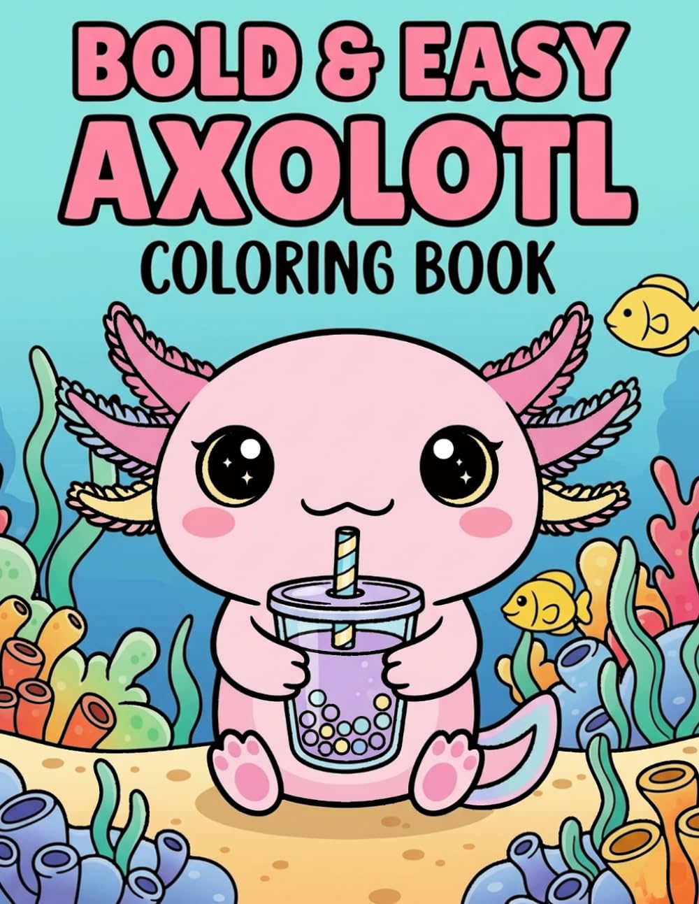 Bold and Easy Axolotl Coloring Book for Kids Cute Kawaii Axolotl Coloring Pages with Fun Underwater Adventures for Toddlers Preschoolers and ... Bold Designs Easy Patterns and Screen Fre