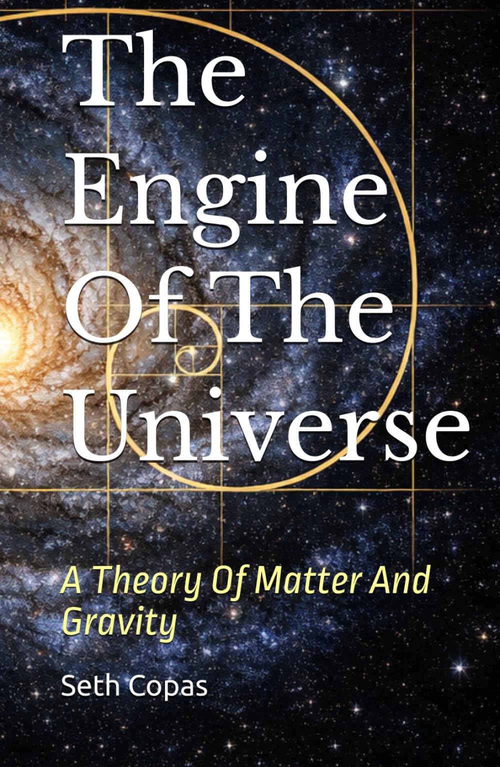 The Engine Of The Universe: A Theory Of Matter And Gravity