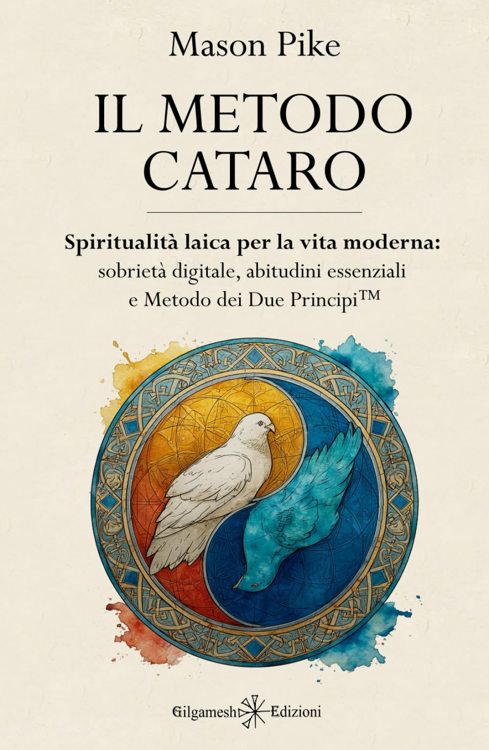 Il Metodo Cataro: Spiritualità laica per la vita moderna: sobrietà digitale, abitudini essenziali e Metodo dei Due Principi™ (ENKI - Saggistica)