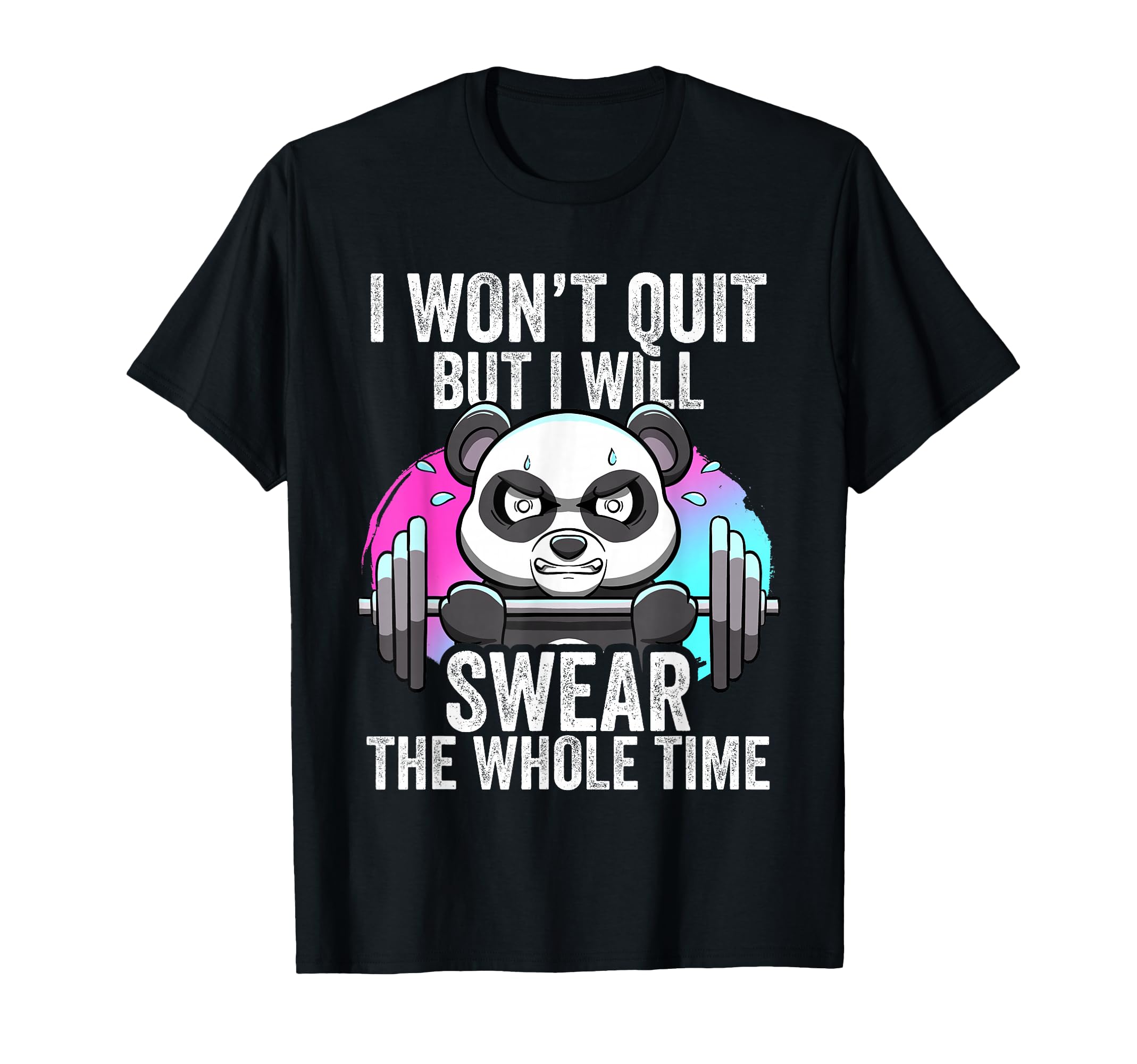 I Won't Quit But I'll Swear The Whole Time Funny Gym Quote T-Shirt