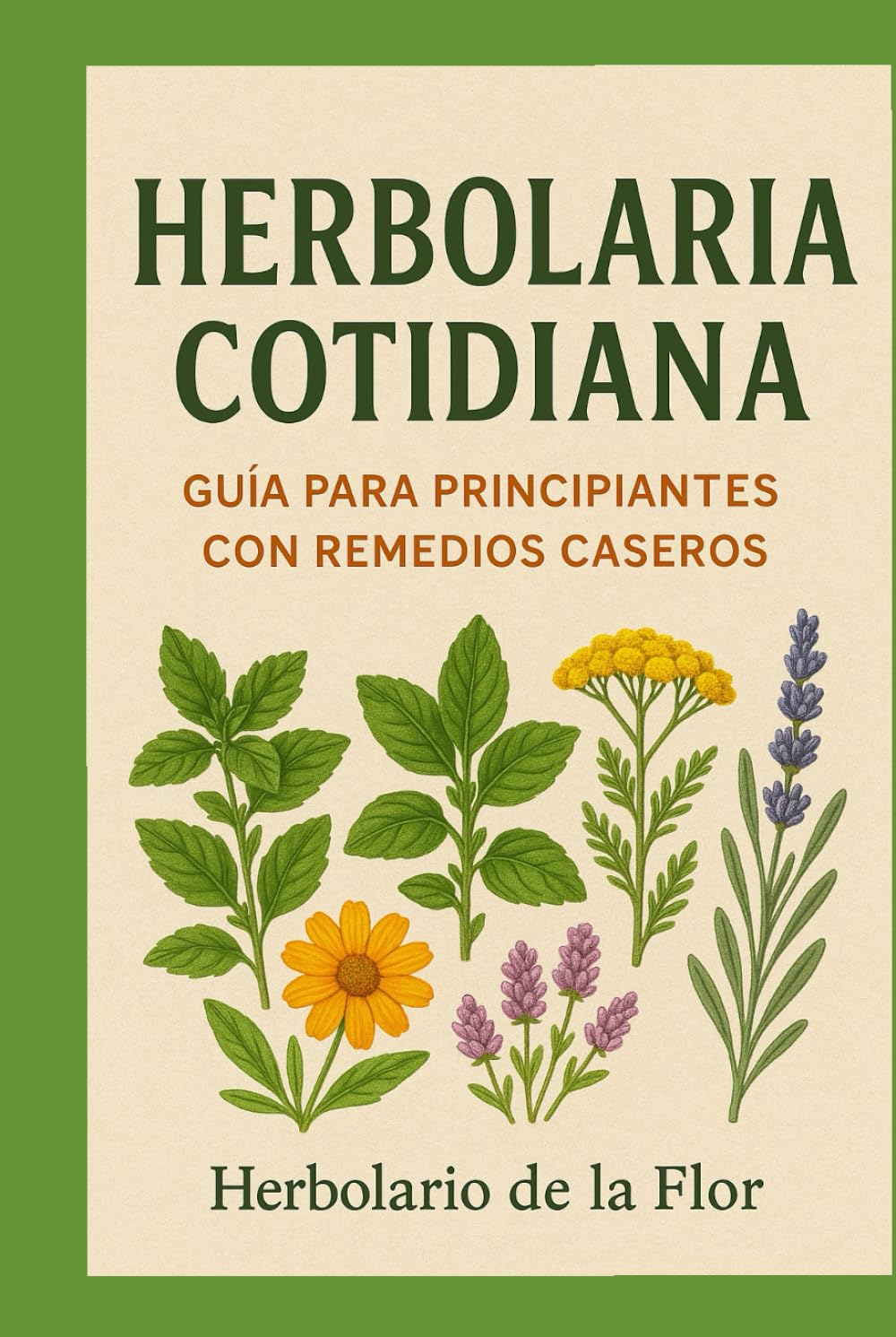 Plantas medicinales para la vida diaria: Remedios naturales para la salud, el hogar y la cocina