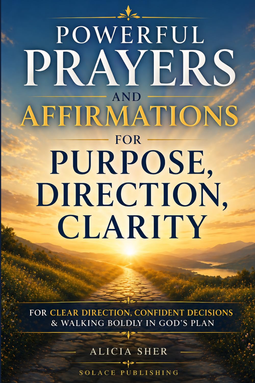 Powerful Prayers and Affirmations for Purpose, Direction & Clarity: For Clear Direction, Confident Decisions & Walking Boldly in God’s Plan: 5