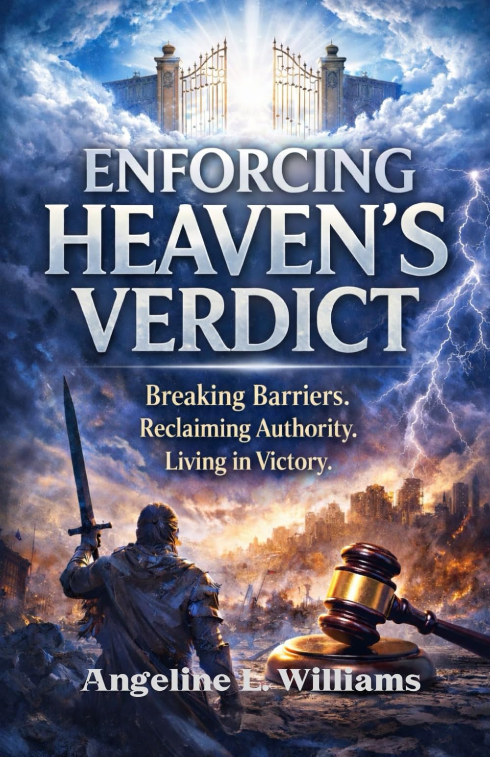 Enforcing Heaven’s Verdict: Breaking Barriers. Reclaiming Authority. Living in Victory
