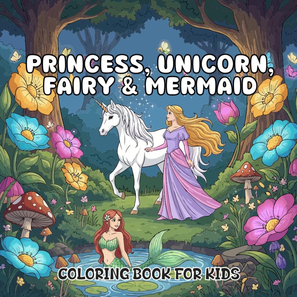 Princess, Fairy, Unicorn and Mermaid Coloring Book: Fun and Easy Coloring for Kids Who Love Magic and Fantasy